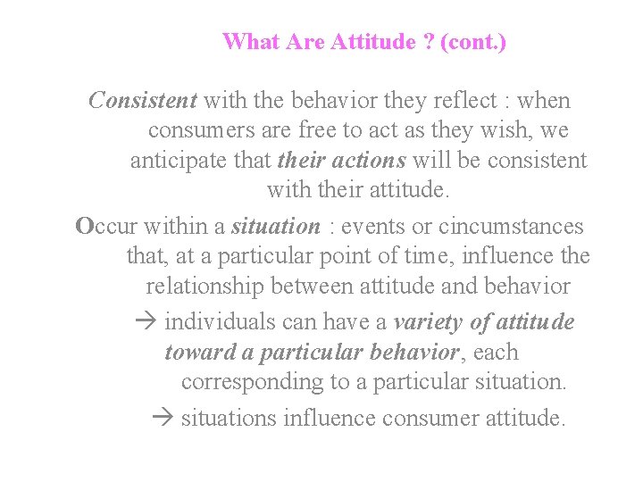 What Are Attitude ? (cont. ) Consistent with the behavior they reflect : when