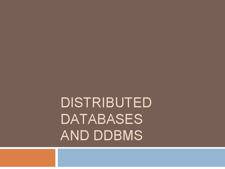 DISTRIBUTED DATABASES AND DDBMS 