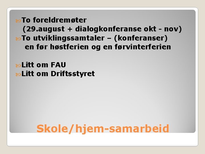  To foreldremøter (29. august + dialogkonferanse okt - nov) To utviklingssamtaler – (konferanser)