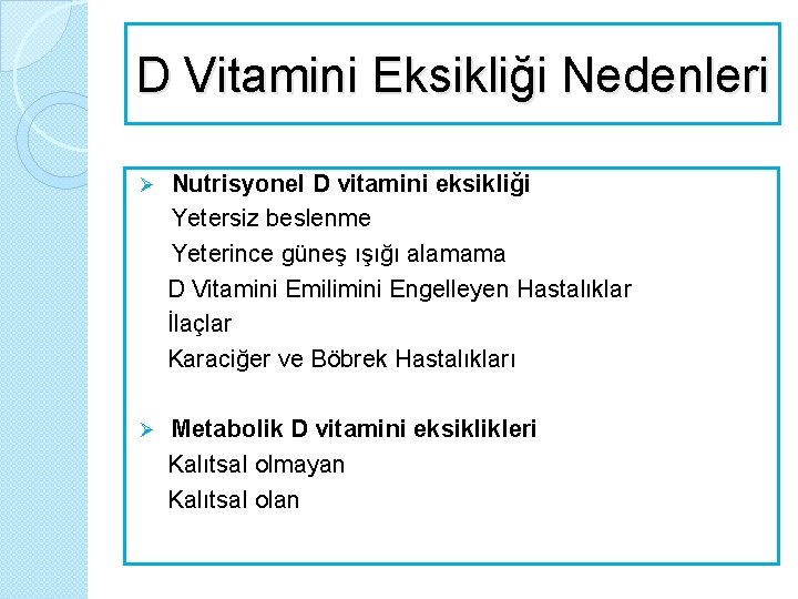 D Vitamini Eksikliği Nedenleri Nutrisyonel D vitamini eksikliği Yetersiz beslenme Yeterince güneş ışığı alamama
