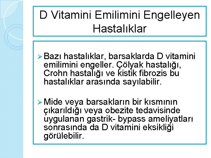 D Vitamini Emilimini Engelleyen Hastalıklar Ø Bazı hastalıklar, barsaklarda D vitamini emilimini engeller. Çölyak