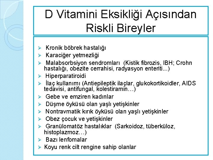 D Vitamini Eksikliği Açısından Riskli Bireyler Ø Ø Ø Kronik böbrek hastalığı Karaciğer yetmezliği