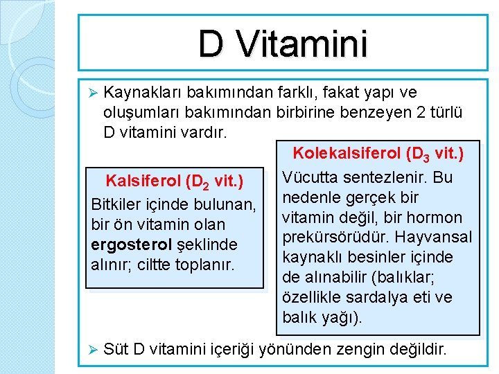 D Vitamini Kaynakları bakımından farklı, fakat yapı ve oluşumları bakımından birbirine benzeyen 2 türlü
