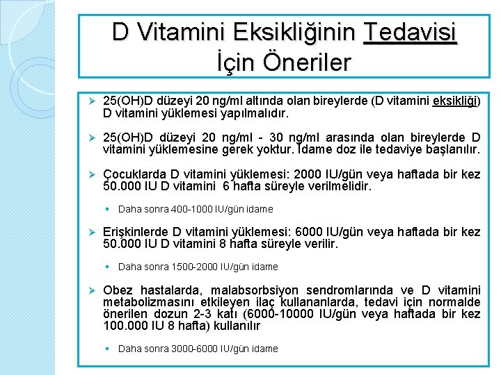 D Vitamini Eksikliğinin Tedavisi İçin Öneriler Ø 25(OH)D düzeyi 20 ng/ml altında olan bireylerde