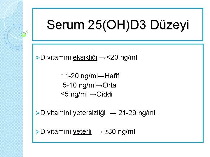 Serum 25(OH)D 3 Düzeyi ØD vitamini eksikliği →<20 ng/ml 11 -20 ng/ml→Hafif 5 -10