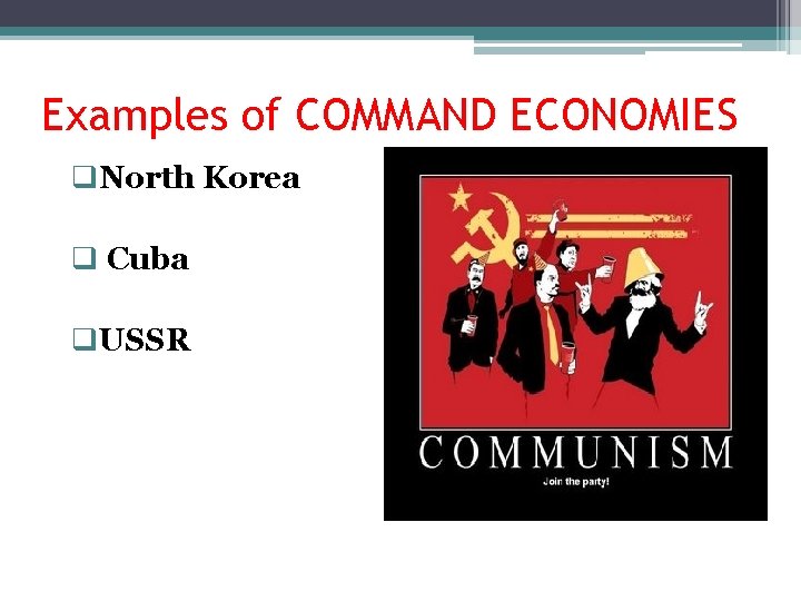 Examples of COMMAND ECONOMIES q. North Korea q Cuba q. USSR 
