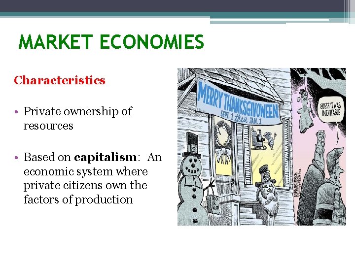 MARKET ECONOMIES Characteristics • Private ownership of resources • Based on capitalism: An economic