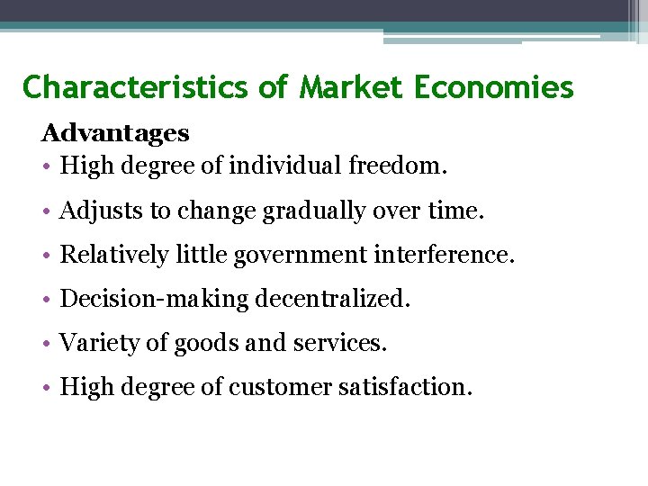 Characteristics of Market Economies Advantages • High degree of individual freedom. • Adjusts to