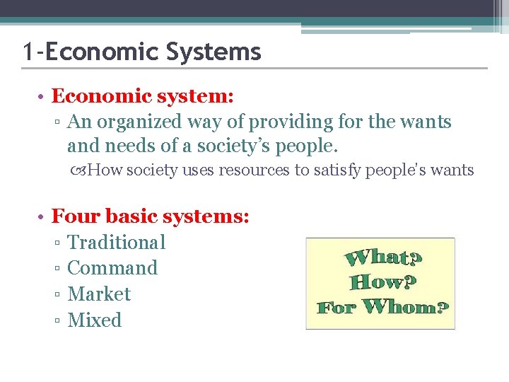 1 -Economic Systems • Economic system: ▫ An organized way of providing for the