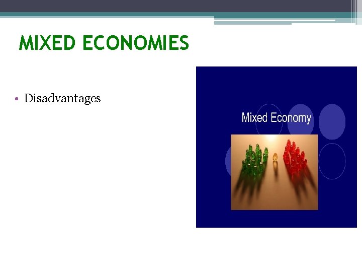 MIXED ECONOMIES • Disadvantages 