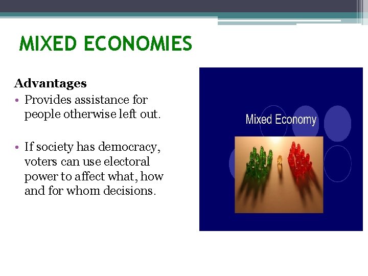 MIXED ECONOMIES Advantages • Provides assistance for people otherwise left out. • If society