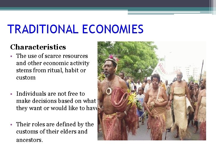 TRADITIONAL ECONOMIES Characteristics • The use of scarce resources and other economic activity stems