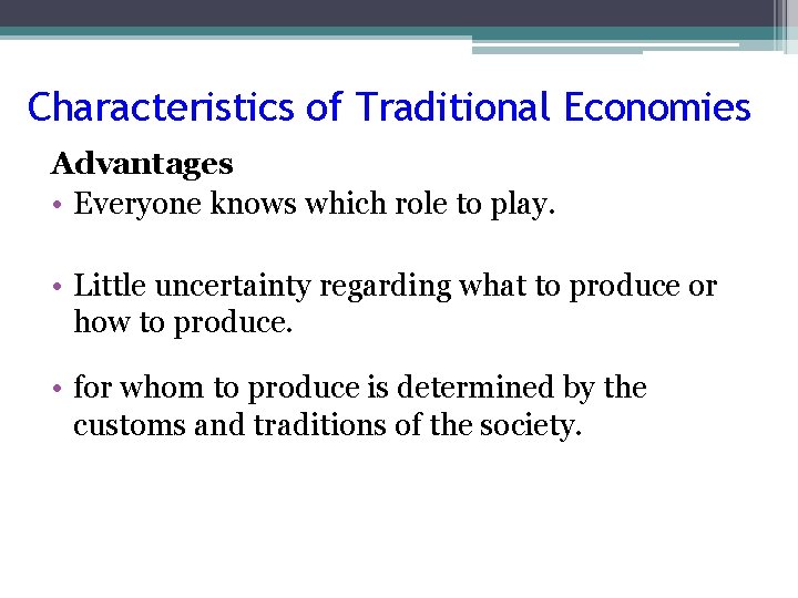 Characteristics of Traditional Economies Advantages • Everyone knows which role to play. • Little