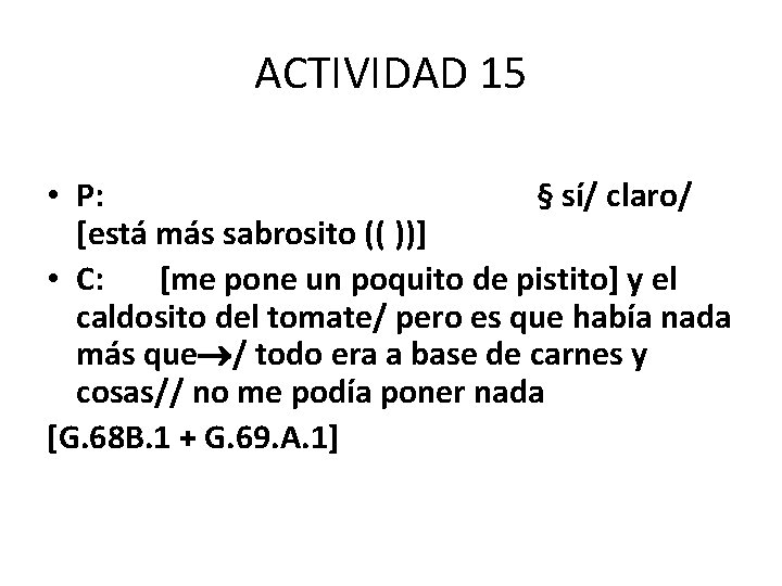 ACTIVIDAD 15 • P: § sí/ claro/ [está más sabrosito (( ))] • C: