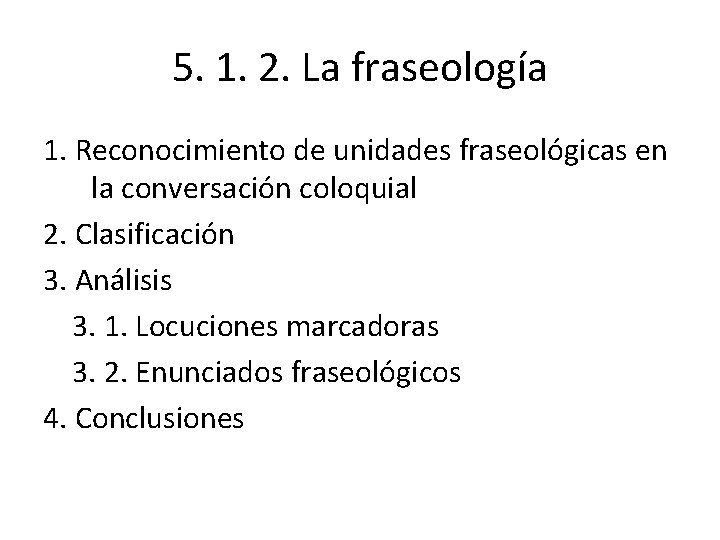 5. 1. 2. La fraseología 1. Reconocimiento de unidades fraseológicas en la conversación coloquial