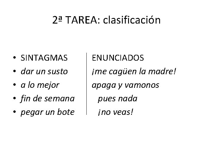 2ª TAREA: clasificación • • • SINTAGMAS dar un susto a lo mejor fin