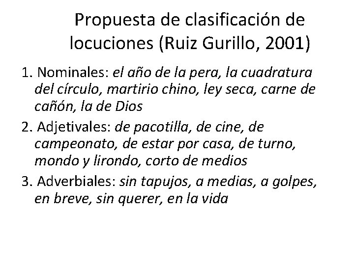 Propuesta de clasificación de locuciones (Ruiz Gurillo, 2001) 1. Nominales: el año de la