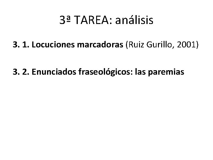 3ª TAREA: análisis 3. 1. Locuciones marcadoras (Ruiz Gurillo, 2001) 3. 2. Enunciados fraseológicos: