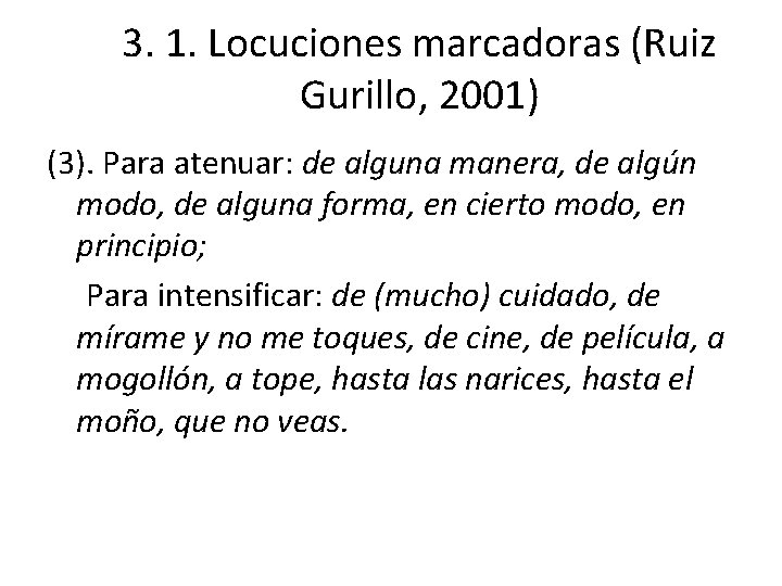 3. 1. Locuciones marcadoras (Ruiz Gurillo, 2001) (3). Para atenuar: de alguna manera, de