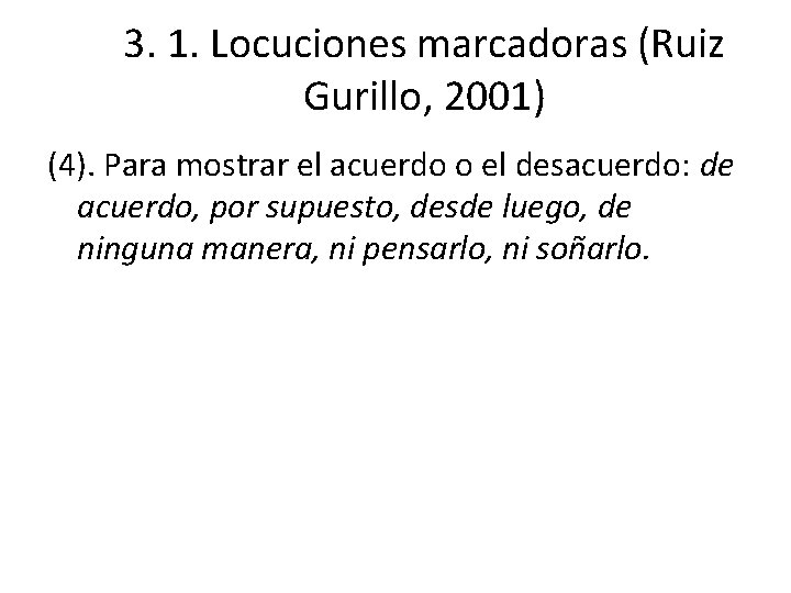 3. 1. Locuciones marcadoras (Ruiz Gurillo, 2001) (4). Para mostrar el acuerdo o el