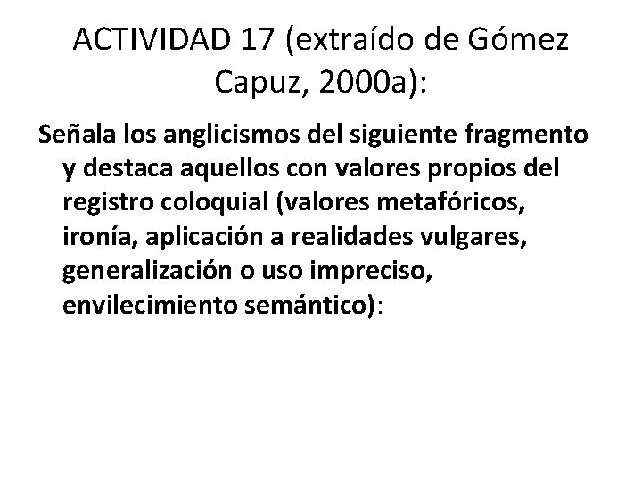 ACTIVIDAD 17 (extraído de Gómez Capuz, 2000 a): Señala los anglicismos del siguiente fragmento