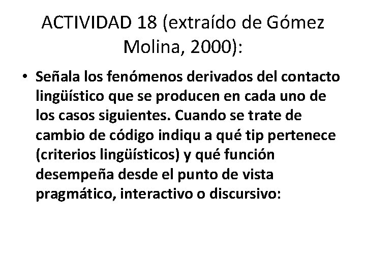 ACTIVIDAD 18 (extraído de Gómez Molina, 2000): • Señala los fenómenos derivados del contacto