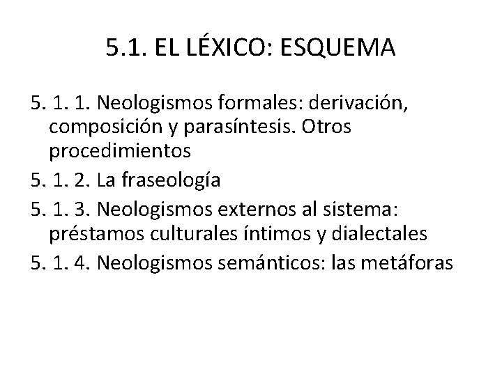 5. 1. EL LÉXICO: ESQUEMA 5. 1. 1. Neologismos formales: derivación, composición y parasíntesis.