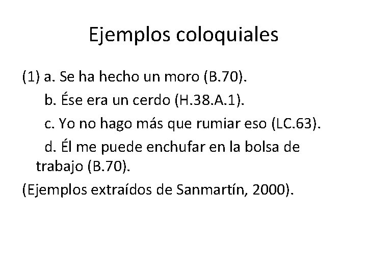 Ejemplos coloquiales (1) a. Se ha hecho un moro (B. 70). b. Ése era