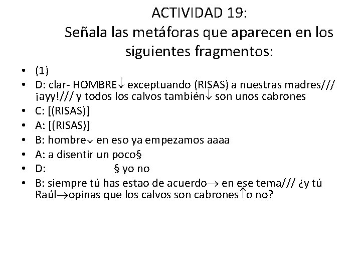 ACTIVIDAD 19: Señala las metáforas que aparecen en los siguientes fragmentos: • (1) •