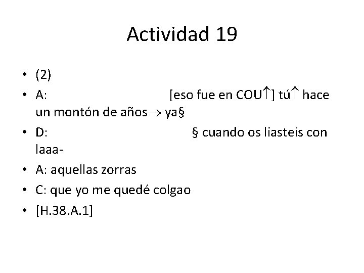 Actividad 19 • (2) • A: [eso fue en COU ] tú hace un