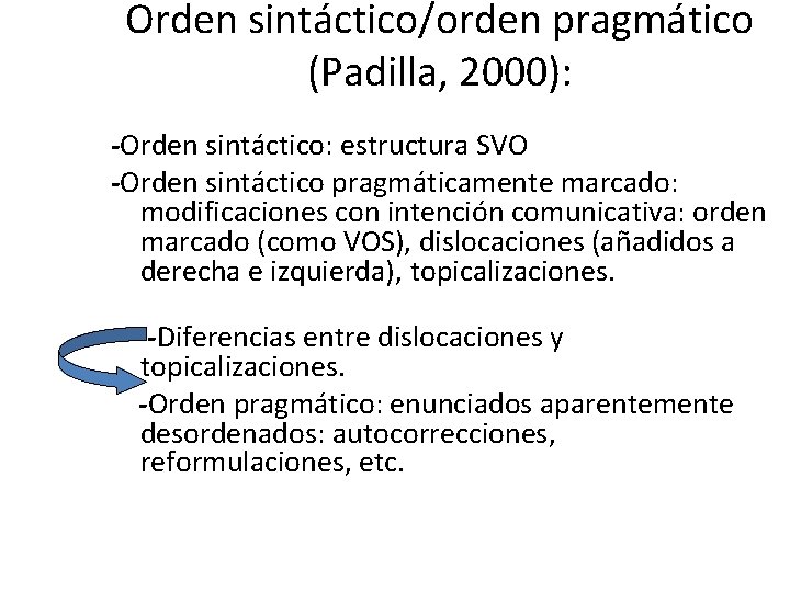 Orden sintáctico/orden pragmático (Padilla, 2000): -Orden sintáctico: estructura SVO -Orden sintáctico pragmáticamente marcado: modificaciones