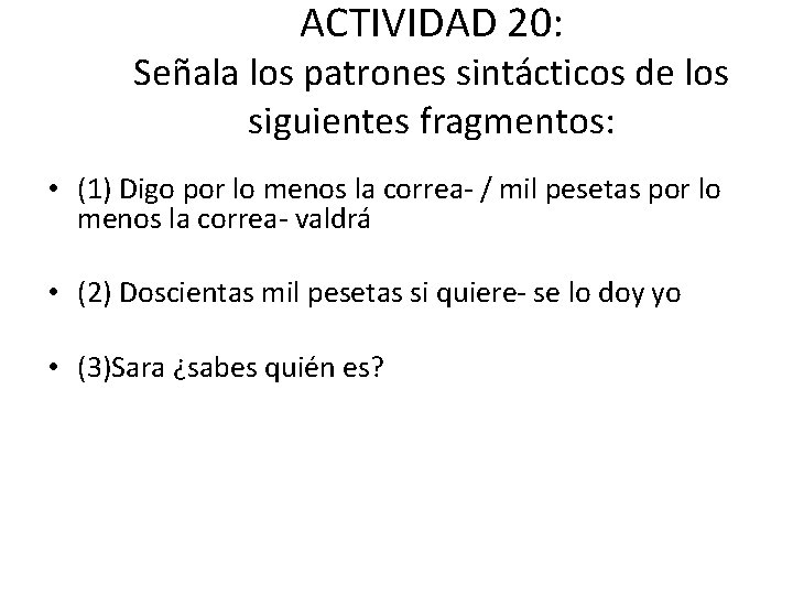 ACTIVIDAD 20: Señala los patrones sintácticos de los siguientes fragmentos: • (1) Digo por