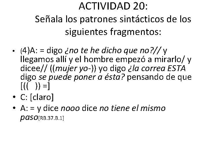 ACTIVIDAD 20: Señala los patrones sintácticos de los siguientes fragmentos: • (4)A: = digo