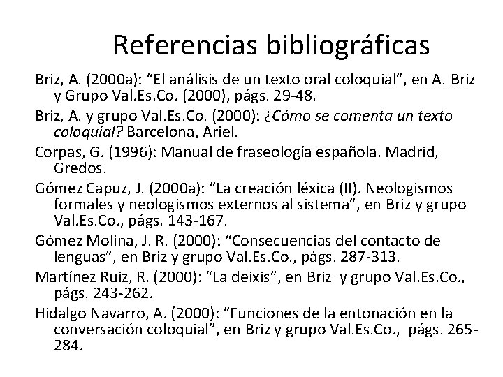 Referencias bibliográficas Briz, A. (2000 a): “El análisis de un texto oral coloquial”, en