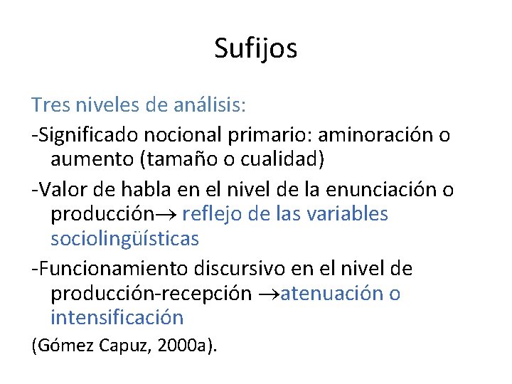 Sufijos Tres niveles de análisis: Significado nocional primario: aminoración o aumento (tamaño o cualidad)