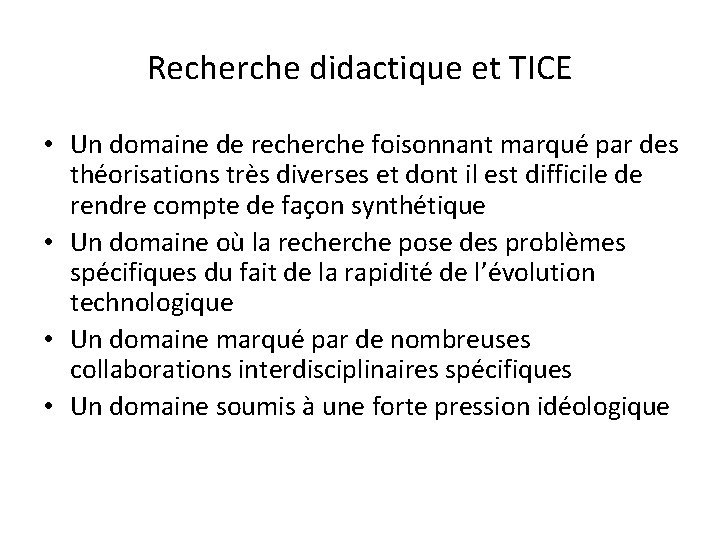 Recherche didactique et TICE • Un domaine de recherche foisonnant marqué par des théorisations Recherche didactique et TICE • Un domaine de recherche foisonnant marqué par des théorisations