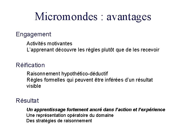 Micromondes : avantages Engagement Activités motivantes L’apprenant découvre les règles plutôt que de les Micromondes : avantages Engagement Activités motivantes L’apprenant découvre les règles plutôt que de les