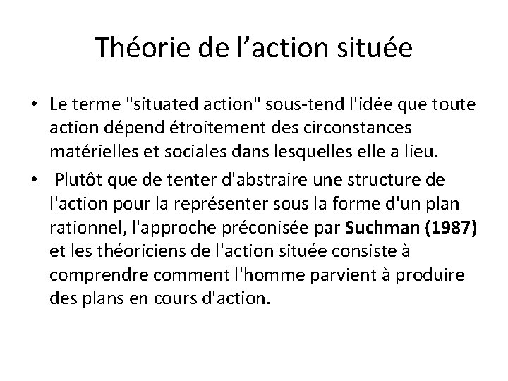 Théorie de l’action située • Le terme "situated action" sous-tend l'idée que toute action Théorie de l’action située • Le terme "situated action" sous-tend l'idée que toute action