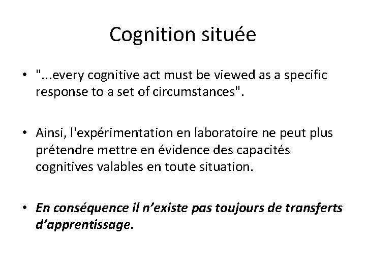 Cognition située • ". . . every cognitive act must be viewed as a Cognition située • ". . . every cognitive act must be viewed as a
