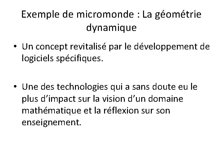 Exemple de micromonde : La géométrie dynamique • Un concept revitalisé par le développement Exemple de micromonde : La géométrie dynamique • Un concept revitalisé par le développement