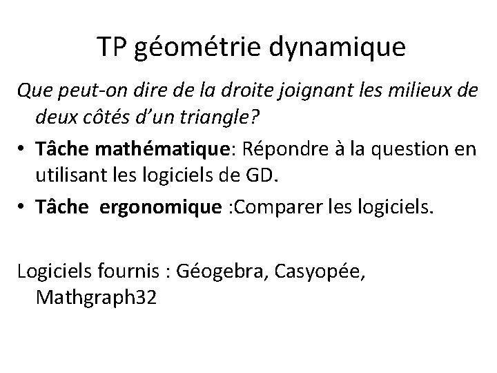 TP géométrie dynamique Que peut-on dire de la droite joignant les milieux de TP géométrie dynamique Que peut-on dire de la droite joignant les milieux de