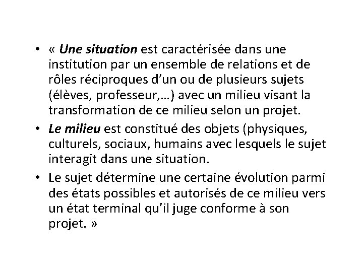 • « Une situation est caractérisée dans une institution par un ensemble de • « Une situation est caractérisée dans une institution par un ensemble de