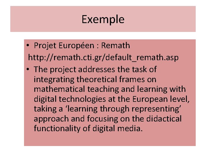 Exemple • Projet Européen : Remath http: //remath. cti. gr/default_remath. asp • The project Exemple • Projet Européen : Remath http: //remath. cti. gr/default_remath. asp • The project