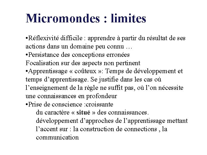Micromondes : limites • Réflexivité difficile : apprendre à partir du résultat de ses Micromondes : limites • Réflexivité difficile : apprendre à partir du résultat de ses