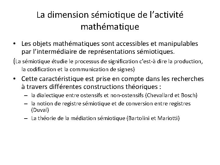 La dimension sémiotique de l’activité mathématique • Les objets mathématiques sont accessibles et manipulables La dimension sémiotique de l’activité mathématique • Les objets mathématiques sont accessibles et manipulables