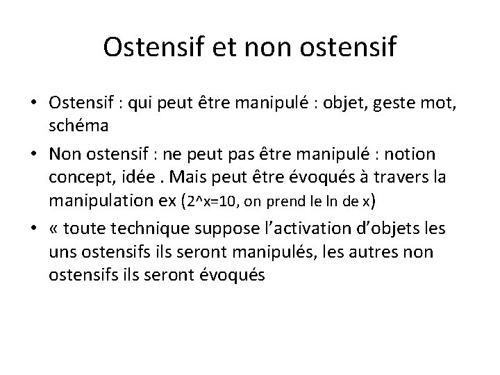 Ostensif et non ostensif • Ostensif : qui peut être manipulé : objet, geste Ostensif et non ostensif • Ostensif : qui peut être manipulé : objet, geste