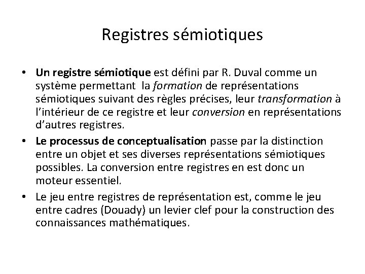 Registres sémiotiques • Un registre sémiotique est défini par R. Duval comme un système Registres sémiotiques • Un registre sémiotique est défini par R. Duval comme un système