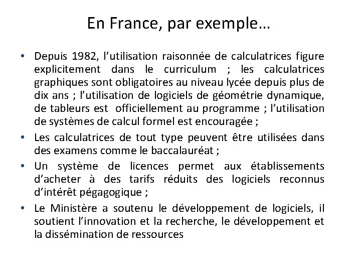 En France, par exemple… • Depuis 1982, l’utilisation raisonnée de calculatrices figure explicitement dans En France, par exemple… • Depuis 1982, l’utilisation raisonnée de calculatrices figure explicitement dans