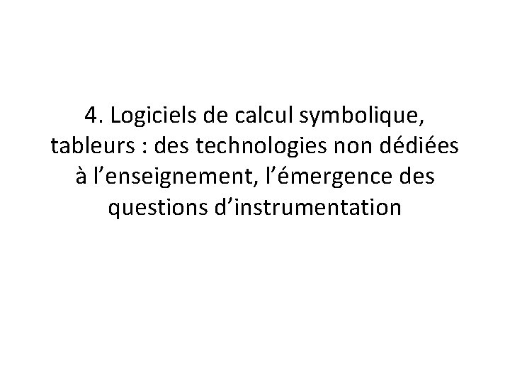4. Logiciels de calcul symbolique, tableurs : des technologies non dédiées à l’enseignement, l’émergence 4. Logiciels de calcul symbolique, tableurs : des technologies non dédiées à l’enseignement, l’émergence