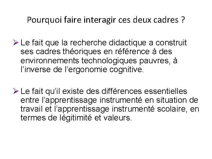 Pourquoi faire interagir ces deux cadres ? Ø Le fait que la recherche didactique Pourquoi faire interagir ces deux cadres ? Ø Le fait que la recherche didactique